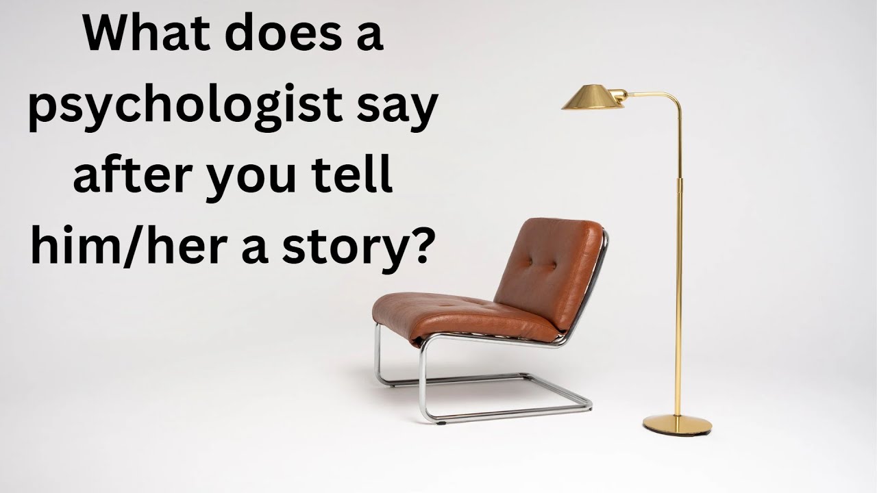 What does a psychologist say after you tell him/her a story? YouTube