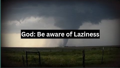 God: Be Aware of Laziness