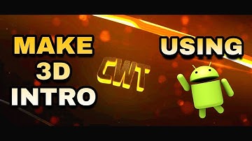 MAKE 3D INTRO USING ANDROID | EASILY | Clashers War & Tech (2018)