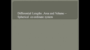 Differential  length ,Area and Volume -Spherical Co-ordinate system