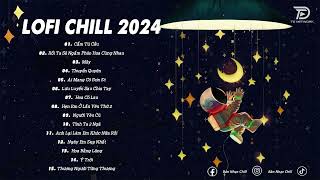 Nhạc Lofi Chill - Nhạc Lofi Tâm Trạng Buồn Hay Nhất Hiện Nay - Nhạc Chill Nhẹ Nhàng Hot TikTok 2024