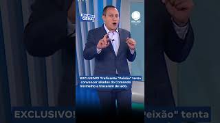 EXCLUSIVE: “Peixão” attempts to lure Comando Vermelho members to TCP EXCLUSIVE: “Peixão” attempts to lure Comando Vermelho members to TCP