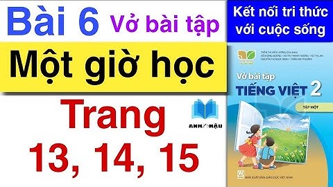Vở bài tập Tiếng Việt Lớp 2 | Bài 6 | MỘT GIỜ HỌC | Trang 13, 14, 15 | Tập 1 | Kết nối tri thức