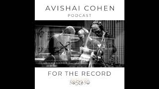 ‘For The Record’ – Avishai Cohen’s Podcast Series #2