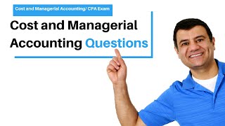 How to Answer CPA Exam Questions |  Cost Accounting Course | Managerial Accounting Course