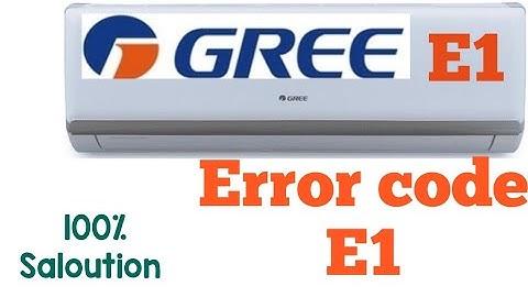 Error code E1 GREE Air conditioner