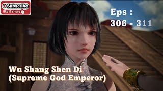 Wu Shang Shen Di II Supreme God Emperor Ep: 306 - 311 Sub Indo