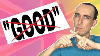 Stop Saying Good In English Use Advanced English Vocabulary