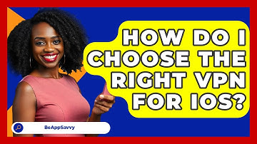 How Do I Choose The Right VPN For IOS? - Be App Savvy