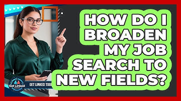 How Do I Broaden My Job Search To New Fields?