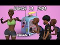 BONGE LA DADA Episode 5