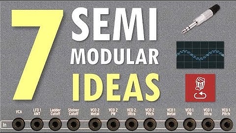 7 Semi-Modular ideas, tips and tricks for synths like MatrixBrute, Mother-32, MiniBrute 2 and more