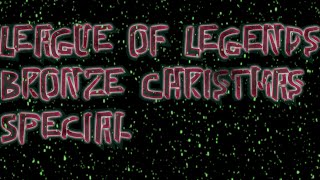 League of legends: Bronze Christmas Special