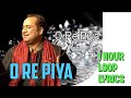 O Re Piya | Rahat Fateh Ali Khan | 1 Hour Loop | Lyrics