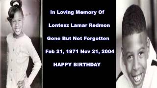 Gone But Not Forgotten Lontesz Lamar Redmon 02/21/71-11/21/04