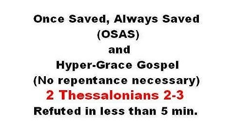 Refuting Once Saved, Always Saved, Hyper-Grace & No Repentance - 2 Thessalonians 2-3