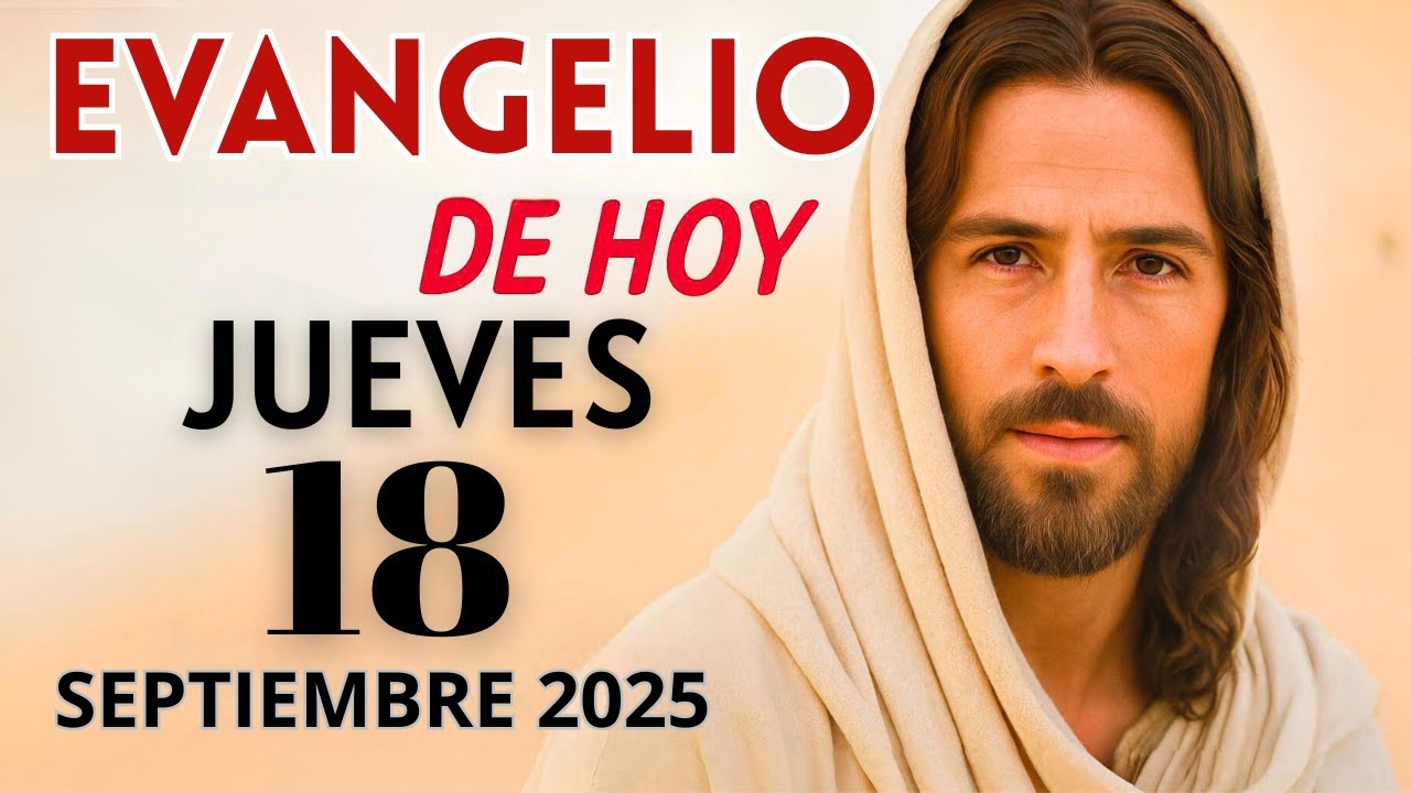 EVANGELIO de HOY–Jueves 18 de Septiembre del 2025: Lecturas del Día y ...