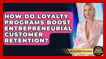 How Do Loyalty Programs Boost Entrepreneurial Customer Retention? - College Dropout Millionaire