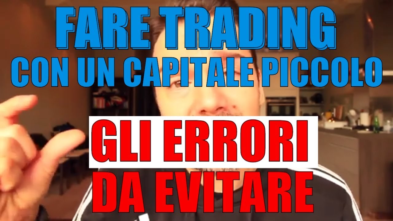 Fare Trading con un Capitale Piccolo: gli Errori da Evitare !