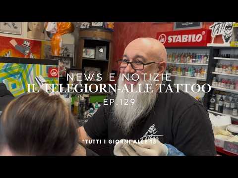 NEWS E NOTIZIE | IL TELEGIORN-ALLE TATTOO EP.129