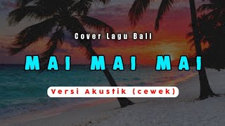 Mai Mai Mai  Dek Ulik  Versi Akustik cewek  Cover Lagu Bali