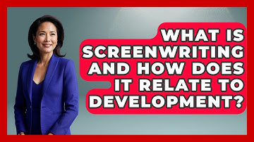 What Is Screenwriting And How Does It Relate To Development? - Literary Icons