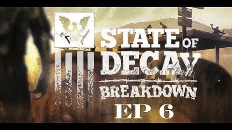 State of Decay BREAKDOWN - Ep. 6 RV 20,000 MILES AWAY