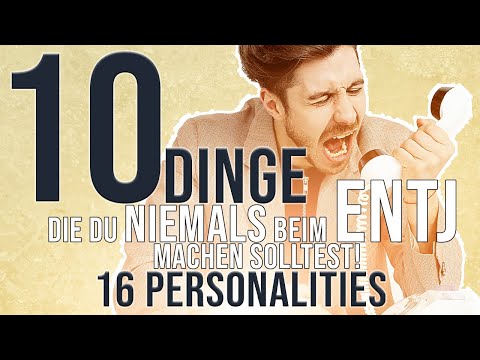 10 Dinge, die du NIEMALS beim ENTJ (Kommandeur) machen solltest! | 16 Personalities (Deutsch)