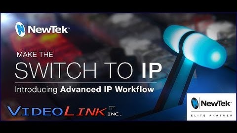 Introducing the NewTek Advanced IP Workflow - Videolink Canada