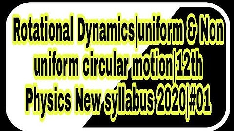 Rotational Dynamics|uniform & Non uniform circular motion|12th Physics New syllabus 2020|#01