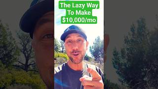 The Lazy Way To Make $10,000/mo Online