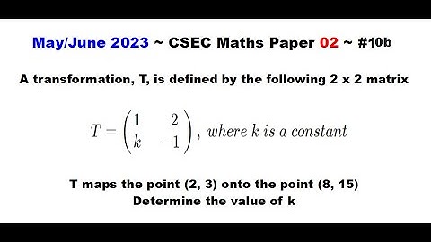 Paper2-CSEC-MATHS#10 ~ Transformation Matrix Cell ~ May/June 2023 Number 10b