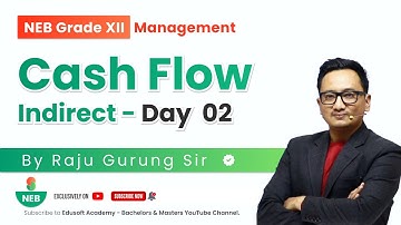 Cash Flow - Indirect  - Day 02 -  Grade XII | Accounting Live Class by Raju Sir |  @EdusoftNEB