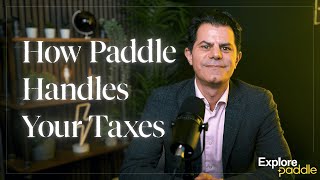 Explore Paddle: How Paddle Handles Your Taxes