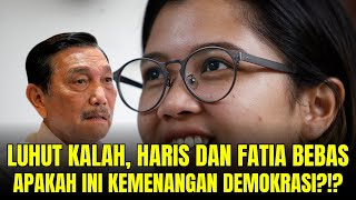 LUHUT KALAH, FATIA BEBAS !  APAKAH INI KEMENANGAN KECIL DEMOKRASI ?!?