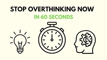 How to Stop Overthinking in Under 60 Seconds