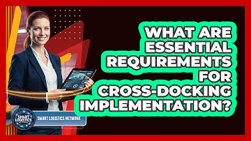 What Are Essential Requirements for Cross-Docking Implementation?