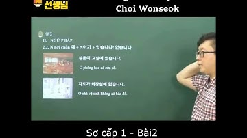 [Thầy Béo Choi Wonseok] Tiếng Hàn sơ cấp 1-bài 2:Ngữ pháp N nơi chốn에 +N이/가 + 있습니다/없습니다