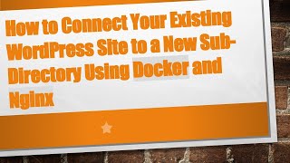 How to Connect Your Existing WordPress Site to a New Sub-Directory Using Docker and Nginx