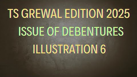 Illustration 6 of Issue of Debentures| TS Grewal Edition 2025 ‎⁨@sethsaccountancytricks⁩  