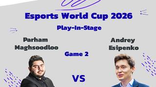 Esports World Cup 2026 Play-In Stage Parham Maghsoodloo Vs Andrey Esipenko