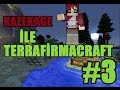 Minecraft Terrafirmacraft Bölüm 3 Bismillah