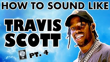 How to Sound Like TRAVIS SCOTT - "Can