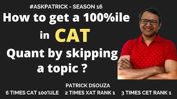 How to get 100%ile in CAT Quant by skipping a topic |AskPatrick |Patrick Dsouza |6 times CAT 100%ile
