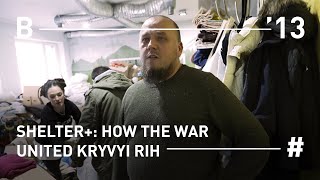 SHELTER+: How the War united Kryvyi Rih