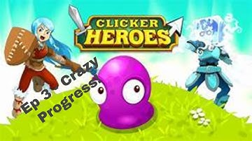 Clicker Heroes Ep 3 Pt 1 - Crazy Progress