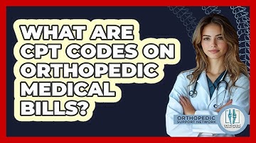What Are CPT Codes On Orthopedic Medical Bills? - Orthopedic Support Network