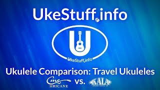 【Cr UkeStuff】Ukulele Comparison   Travel Ukuleles   Hricane vs  KALA
