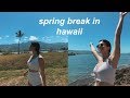 first day of spring break in hawaii vlog!