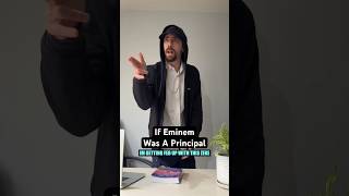 If Eminem Was A Principal